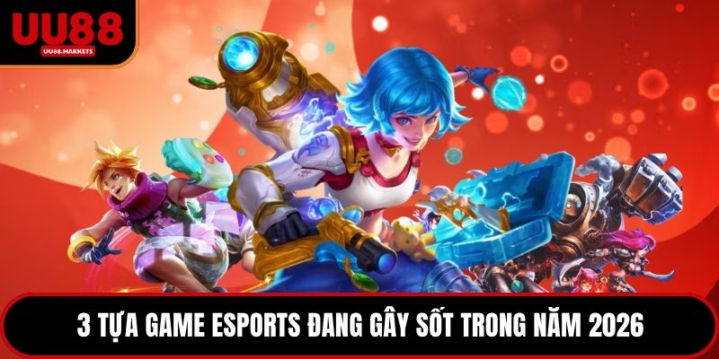 3 tựa game eSports đang gây sốt trong năm 2026