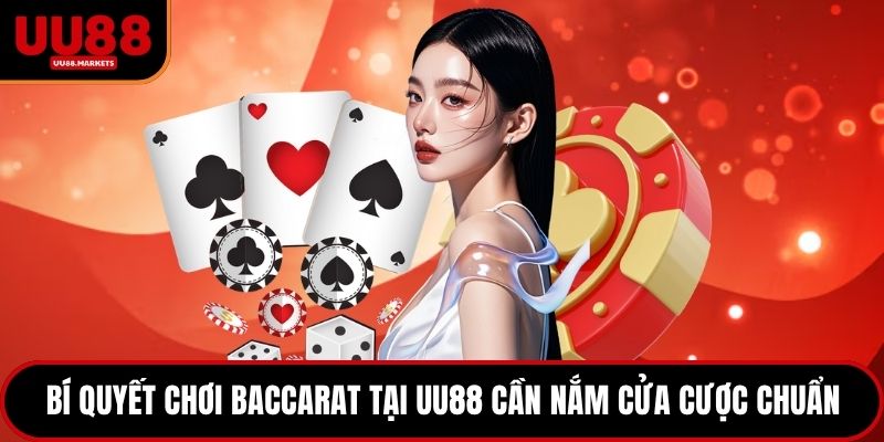 Bí quyết chơi Baccarat tại UU88 cần nắm cửa cược chuẩn