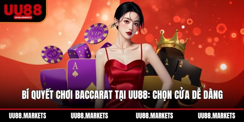 Bí Quyết Chơi Baccarat Tại UU88: Chọn Cửa Dễ Dàng, Trúng Lớn
