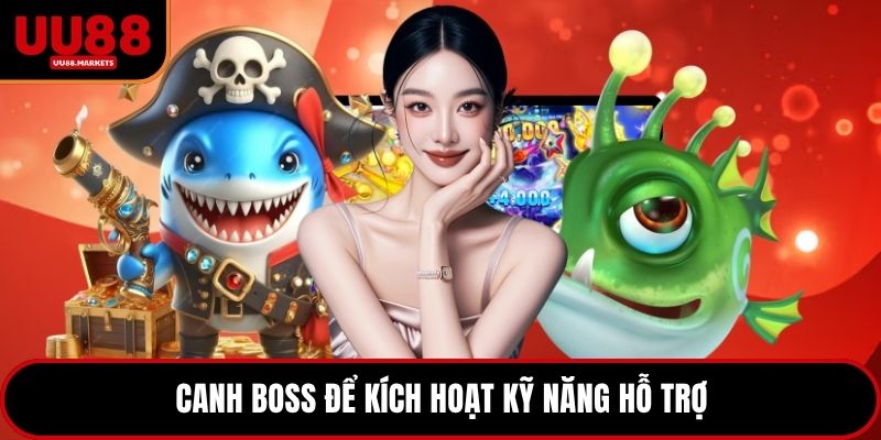 Canh boss để kích hoạt kỹ năng hỗ trợ