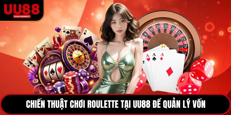 Chiến thuật chơi Roulette tại UU88 để quản lý vốn