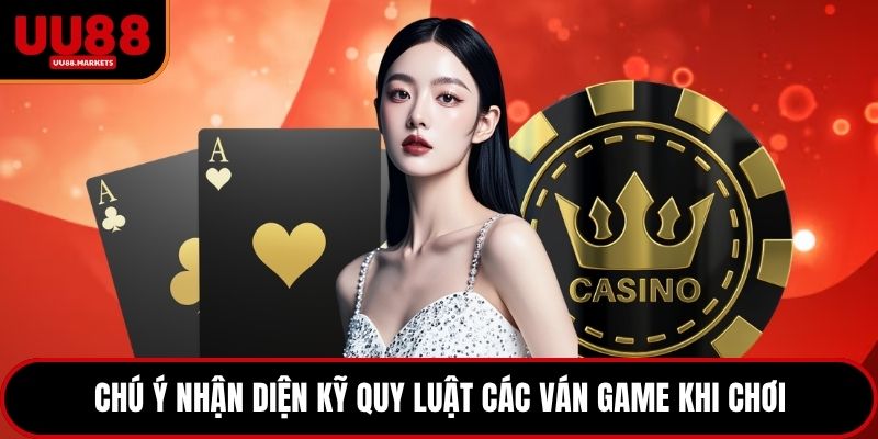 Chú ý nhận diện kỹ quy luật các ván game khi chơi