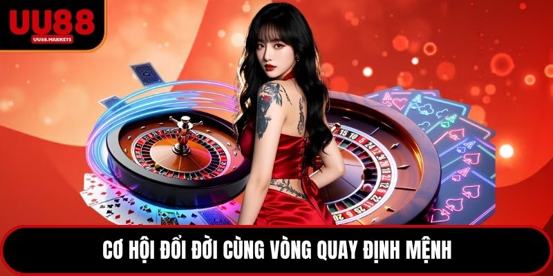 Cơ hội đổi đời cùng vòng quay định mệnh
