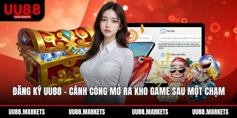 Đăng Ký UU88 - Cánh Cổng Mở Ra Kho Game Khủng Sau Một Chạm