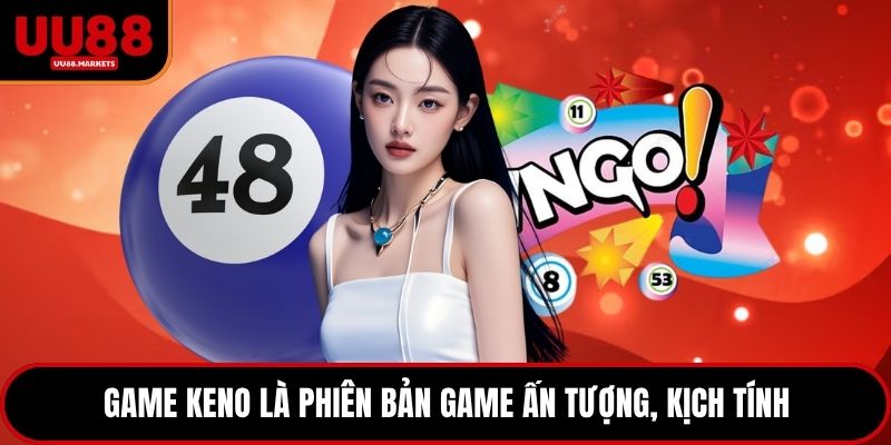 Game keno là phiên bản game ấn tượng, kịch tính