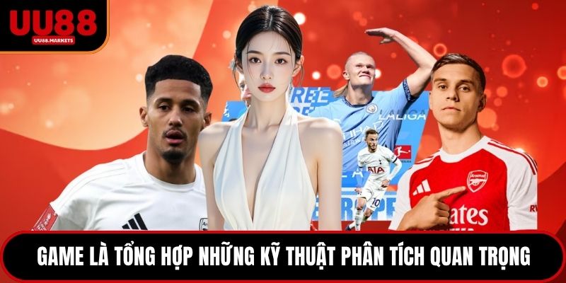 Game là tổng hợp những kỹ thuật phân tích quan trọng