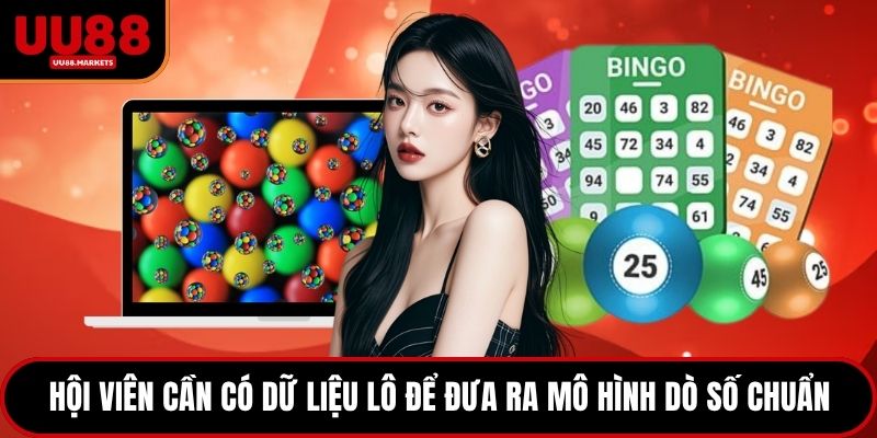 Hội viên cần có dữ liệu lô để đưa ra mô hình dò số chuẩn