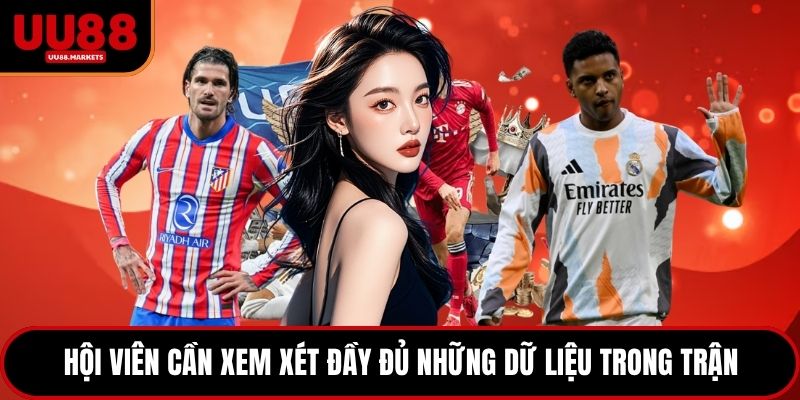 Hội viên cần xem xét đầy đủ những dữ liệu trong trận