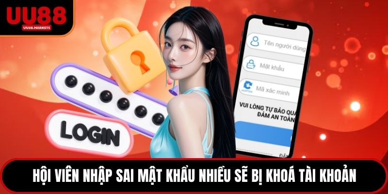 Hội viên nhập sai mật khẩu nhiều sẽ bị khoá tài khoản