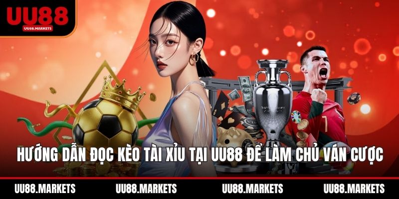 Hướng Dẫn Đọc Kèo Tài Xỉu Tại UU88 Để Làm Chủ Ván Cược