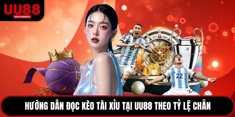Hướng dẫn đọc kèo Tài Xỉu tại UU88 theo tỷ lệ chẵn