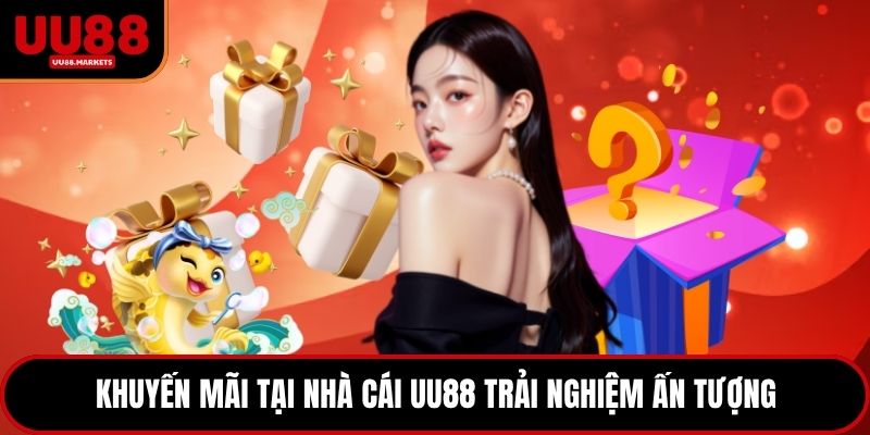 Khuyến mãi tại nhà cái UU88 trải nghiệm ấn tượng