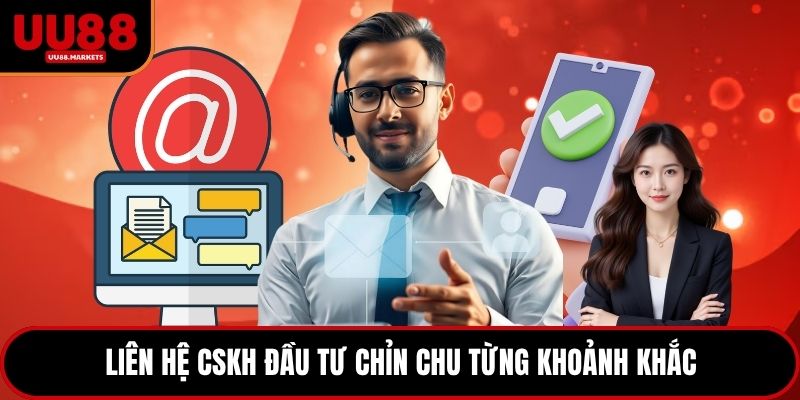 Liên hệ CSKH đầu tư chỉn chu từng khoảnh khắc