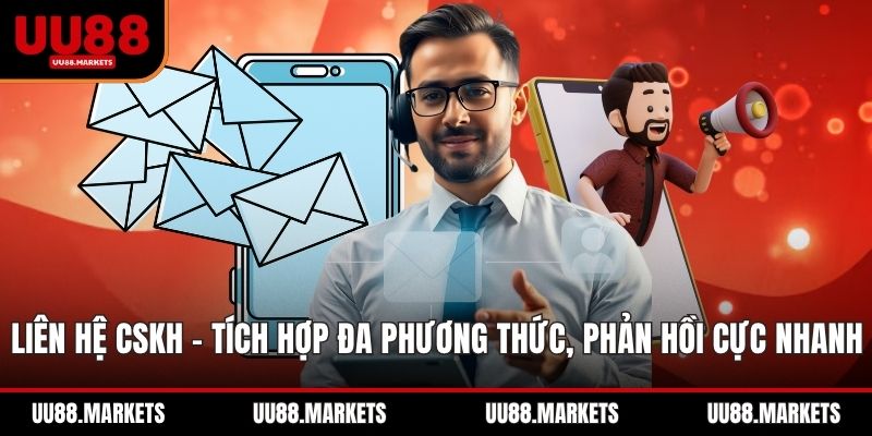 Liên Hệ CSKH - Tích Hợp Đa Phương Thức, Phản Hồi Cực Nhanh