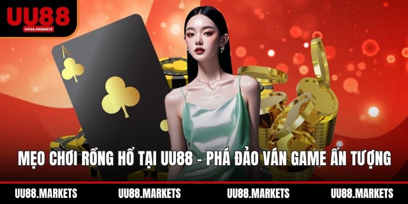Mẹo Chơi Rồng Hổ Tại UU88 - Phá Đảo Ván Game Ấn Tượng