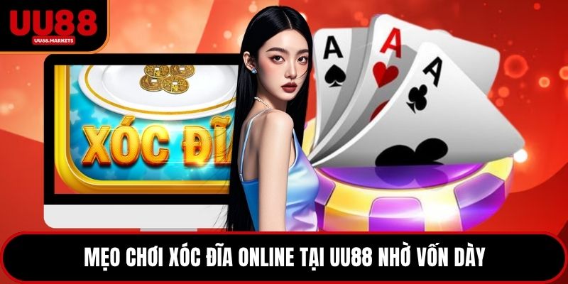Mẹo chơi xóc đĩa online tại UU88 nhờ vốn dày