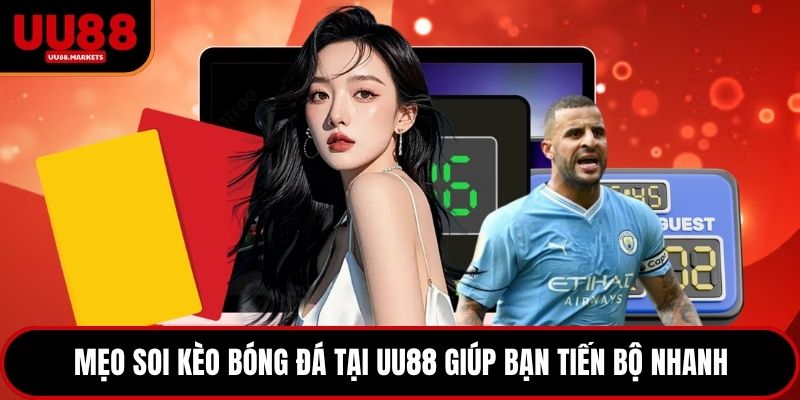 Mẹo soi kèo bóng đá tại UU88 giúp bạn tiến bộ nhanh