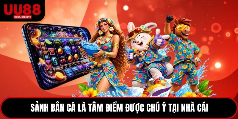 Sảnh bắn cá là tâm điểm được chú ý tại nhà cái