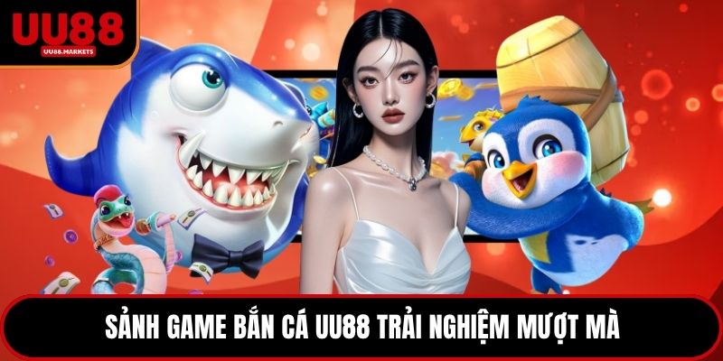 Sảnh game bắn cá UU88 trải nghiệm mượt mà