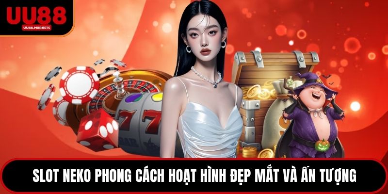 Slot Neko phong cách hoạt hình đẹp mắt và ấn tượng