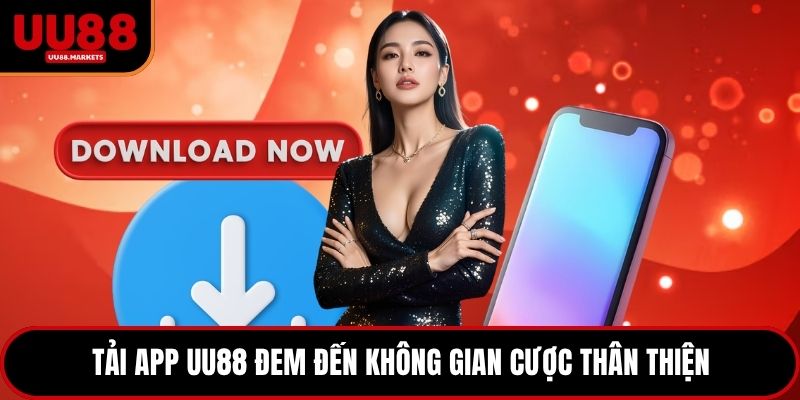 Tải app UU88 đem đến không gian cược thân thiện