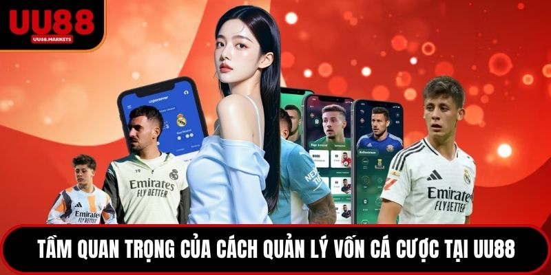 Tầm quan trọng của cách quản lý vốn cá cược tại UU88
