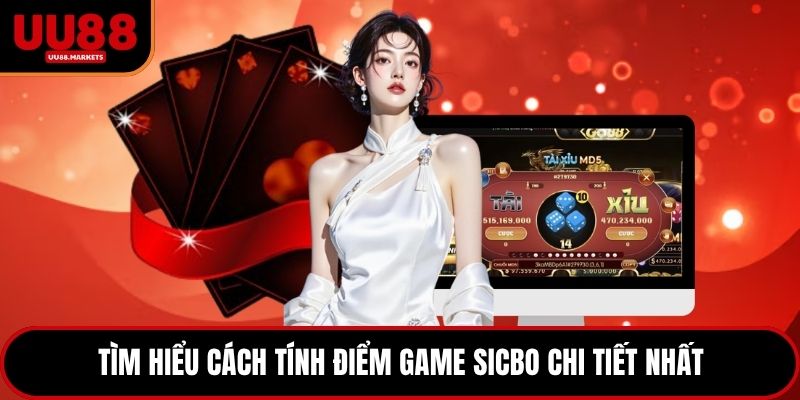 Tìm hiểu cách tính điểm game sicbo chi tiết nhất