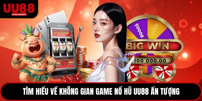 Tìm hiểu về không gian game nổ hũ UU88 ấn tượng