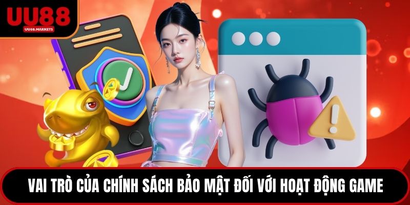 Vai trò của chính sách bảo mật đối với hoạt động game